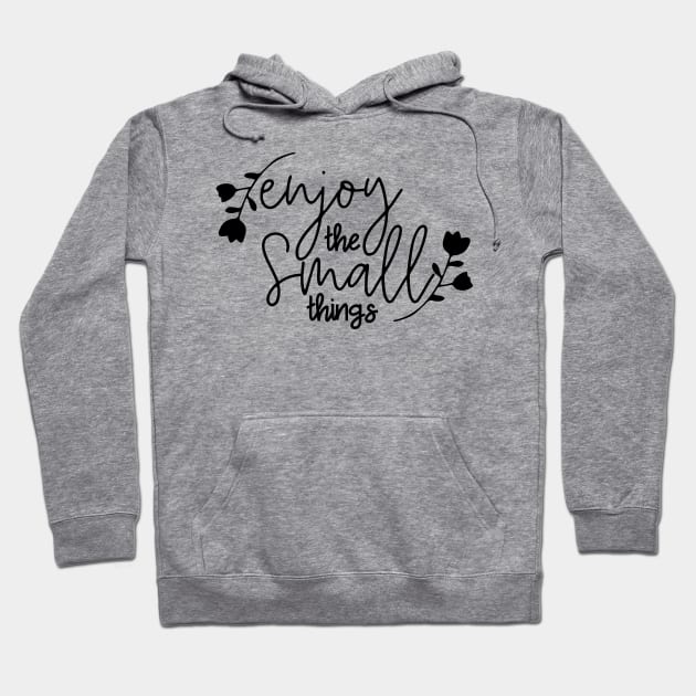 Enjoy The Small Things Hoodie by JakeRhodes